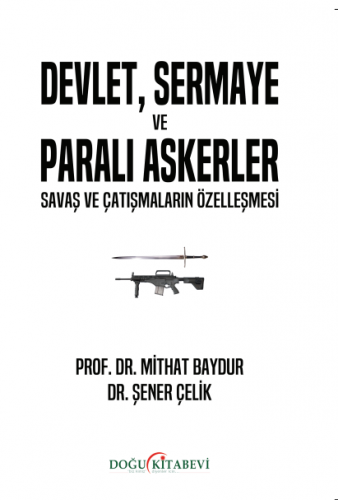 DEVLET, SERMAYE ve PARALI ASKERLER SAVAŞ VE ÇATIŞMALARIN ÖZELLEŞMESİ